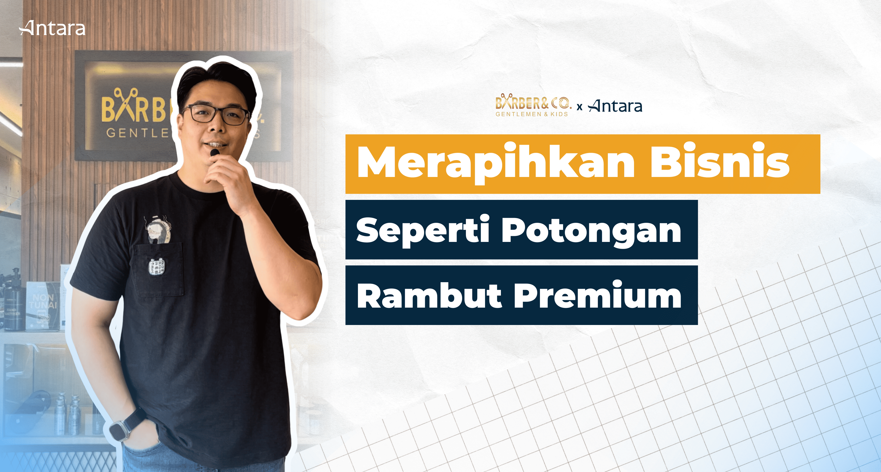 Barber & Co x Antara Systems: Merapikan Bisnis Seperti Potongan Rambut Premium